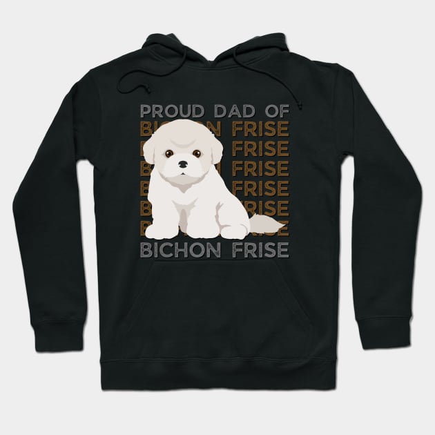Proud dad of Bichon Frise Life is better with my dogs Dogs I love all the dogs Hoodie by BoogieCreates